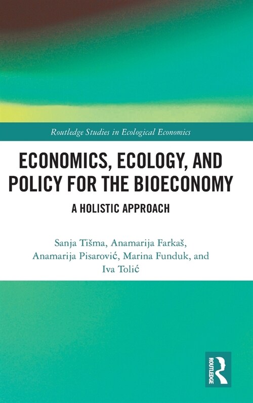 Economics, Ecology, and Policy for the Bioeconomy : A Holistic Approach (Hardcover)