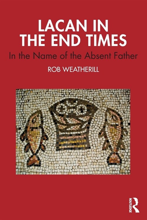 Lacan in the End Times : In the Name of the Absent Father (Paperback)