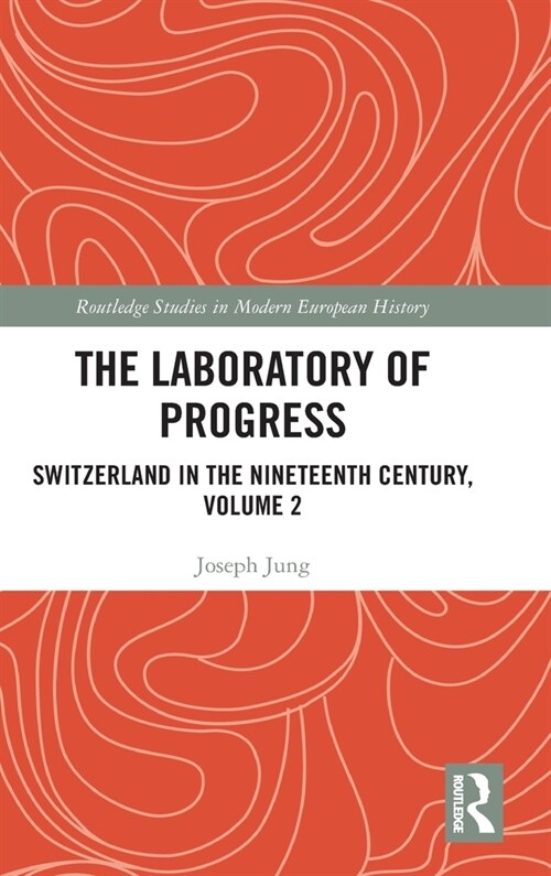 The Laboratory of Progress : Switzerland in the Nineteenth Century, Volume 2 (Hardcover)