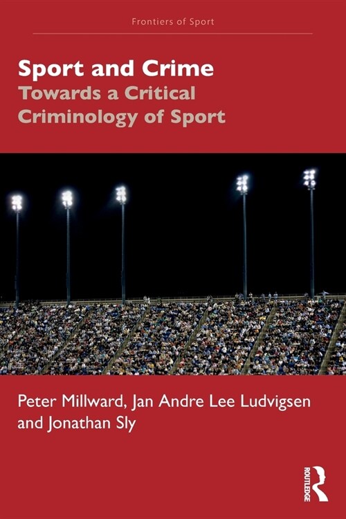 Sport and Crime : Towards a Critical Criminology of Sport (Paperback)