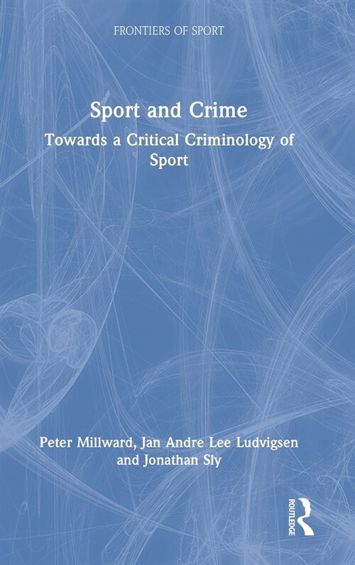 Sport and Crime : Towards a Critical Criminology of Sport (Hardcover)