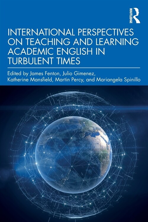 International Perspectives on Teaching and Learning Academic English in Turbulent Times (Paperback, 1)