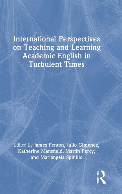 International Perspectives on Teaching and Learning Academic English in Turbulent Times (Hardcover, 1)