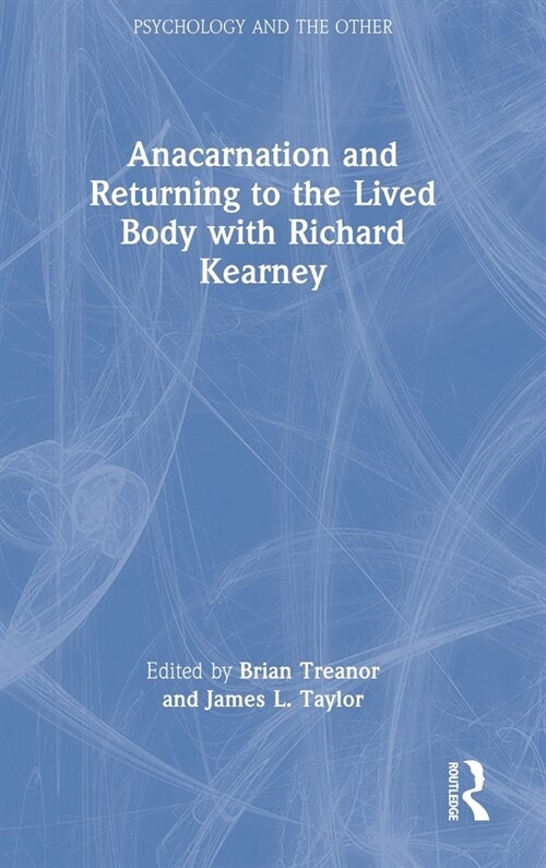 Anacarnation and Returning to the Lived Body with Richard Kearney (Hardcover, 1)