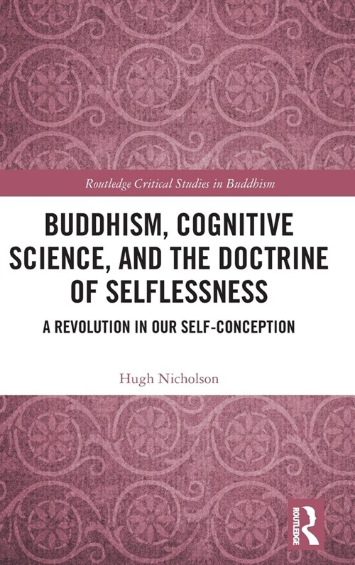 Buddhism, Cognitive Science, and the Doctrine of Selflessness : A Revolution in Our Self-Conception (Hardcover)