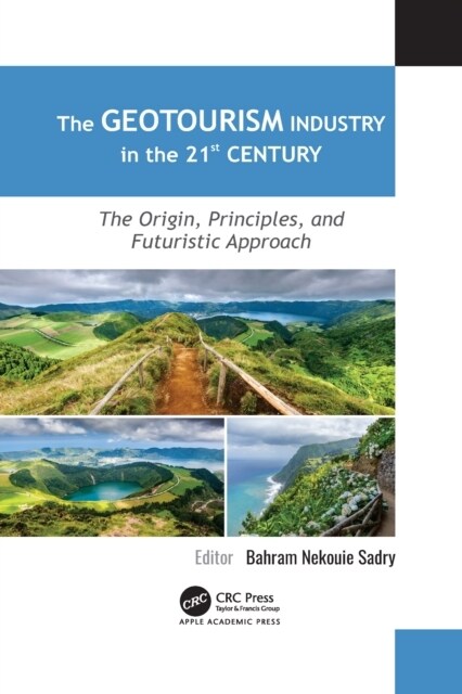 The Geotourism Industry in the 21st Century: The Origin, Principles, and Futuristic Approach (Paperback)