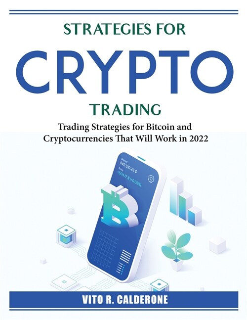 Strategies for Crypto Trading: Trading Strategies for Bitcoin and Cryptocurrencies That Will Work in 2022 (Paperback)