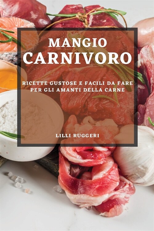 Mangio Carnivoro: Ricette Gustose E Facili Da Fare Per Gli Amanti Della Carne (Paperback)