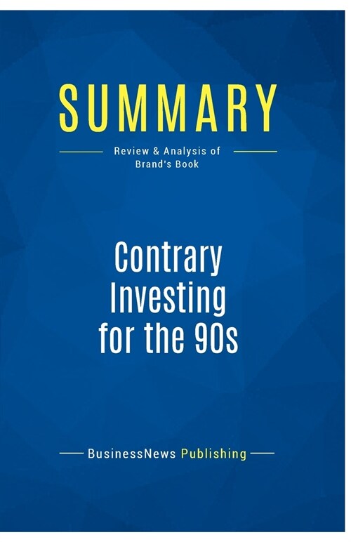 Summary: Contrary Investing for the 90s: Review and Analysis of Brands Book (Paperback)