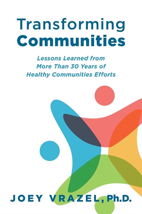 Transforming Communities: Lessons Learned from More Than 30 Years of Healthy Communities Efforts (Paperback)