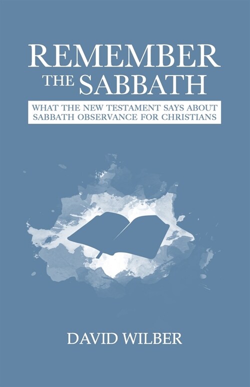 Remember the Sabbath: What the New Testament Says About Sabbath Observance for Christians (Paperback)