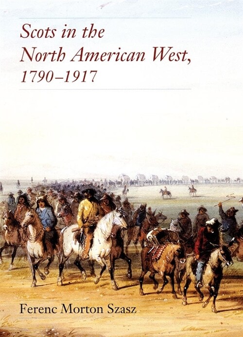 Scots in the North American West, 1790-1917 (Paperback)