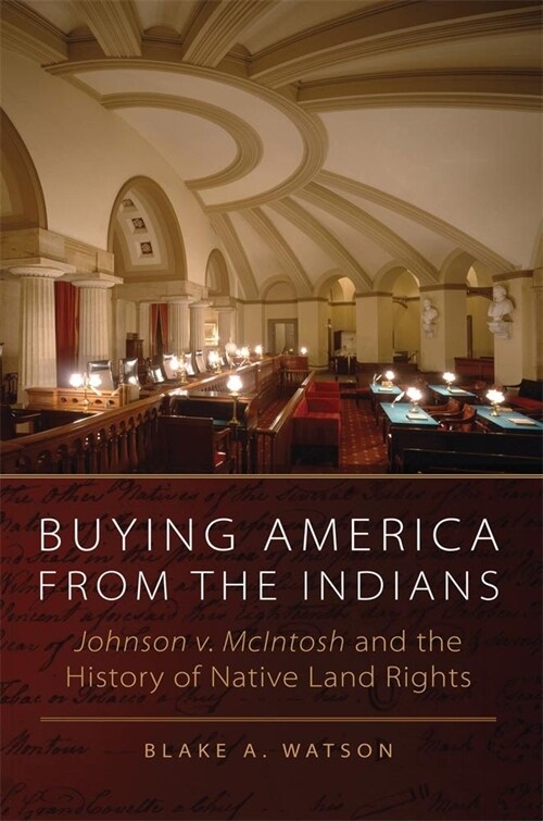 Buying America from the Indians: Johnson V. McIntosh and the History of Native Land Rights (Paperback)
