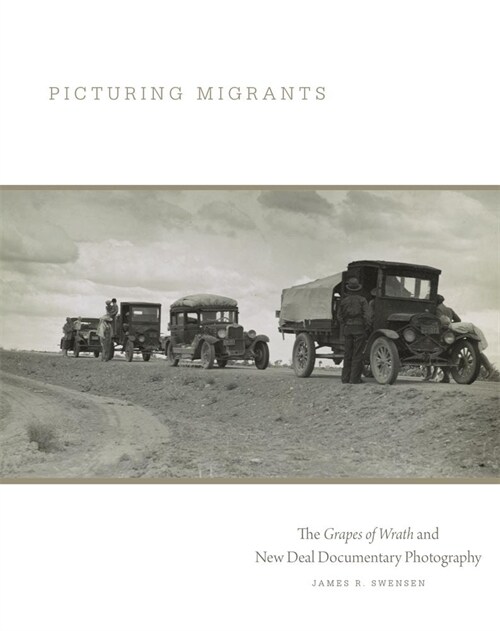 Picturing Migrants: The Grapes of Wrath and New Deal Documentary Photography Volume 18 (Paperback)
