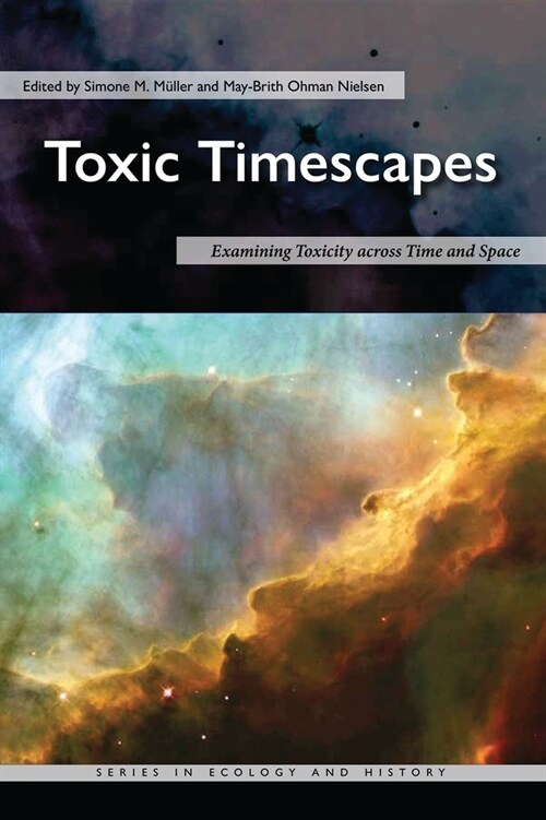 Toxic Timescapes: Examining Toxicity Across Time and Space (Hardcover)