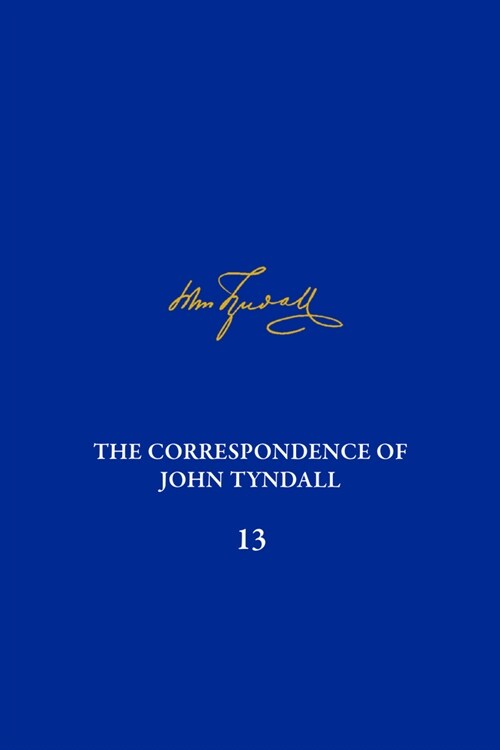 The Correspondence of John Tyndall, Volume 13: The Correspondence, June 1872-September 1873 (Hardcover)