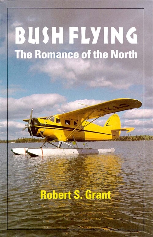 Bush Flying: The Romance of the North (Paperback)