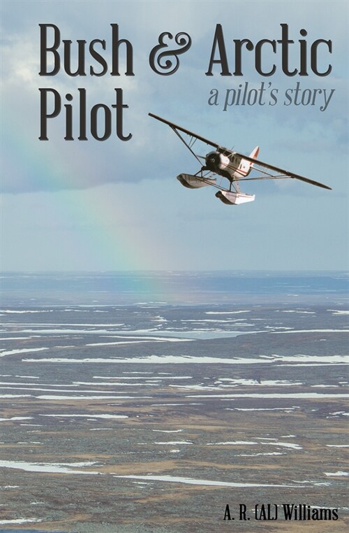 Bush and Arctic Pilot: A Pilots Story (Paperback)