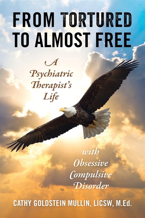 From Tortured to Almost Free: A Psychiatric Therapists Life With Obsessive Compulsive Disorder (Paperback)