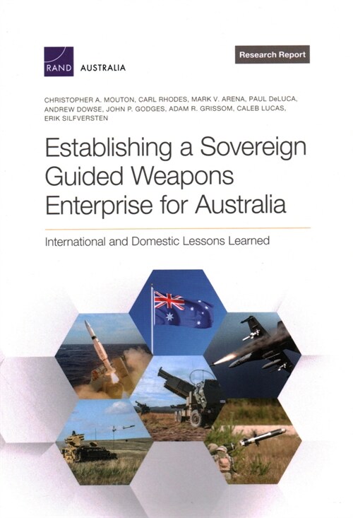 Establishing a Sovereign Guided Weapons Enterprise for Australia: International and Domestic Lessons Learned (Paperback)
