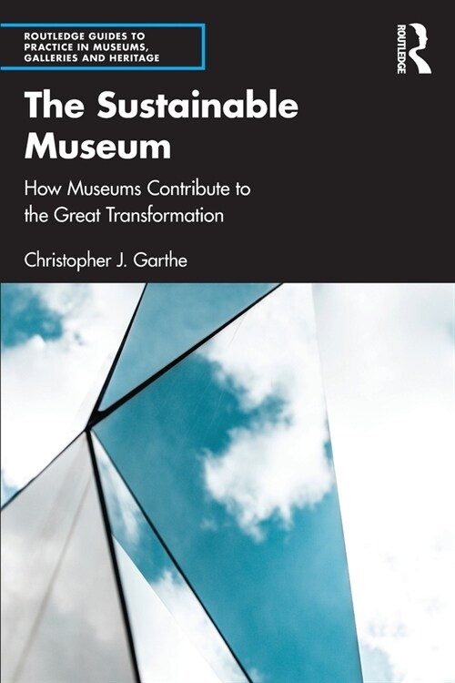 The Sustainable Museum : How Museums Contribute to the Great Transformation (Paperback)