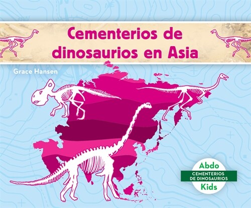 Cementerios de Dinosaurios En Asia (Dinosaur Graveyards in Asia) (Library Binding)