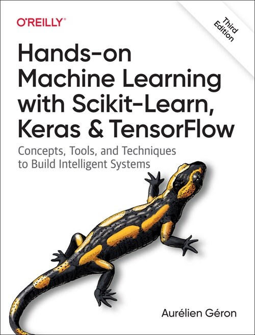 Hands-On Machine Learning with Scikit-Learn, Keras, and Tensorflow: Concepts, Tools, and Techniques to Build Intelligent Systems (Paperback, 3)
