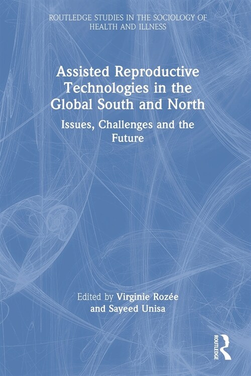 Assisted Reproductive Technologies in the Global South and North : Issues, Challenges and the Future (Paperback)