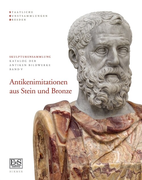 Antikenimitationen Aus Stein Und Bronze: Skulpturensammlung Staatliche Kunstsammlungen Dresden (Hardcover)