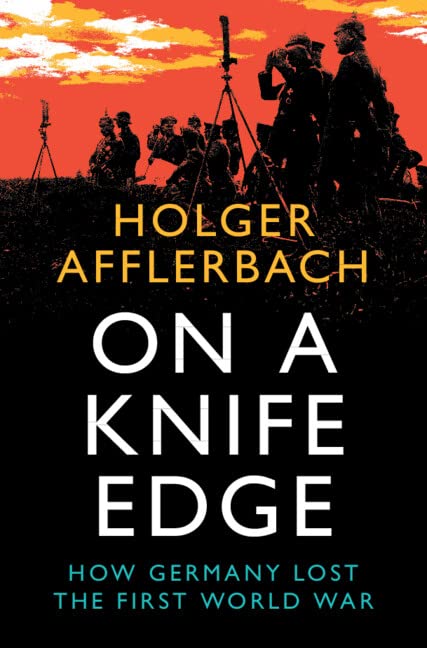 On a Knife Edge : How Germany Lost the First World War (Hardcover, New ed)