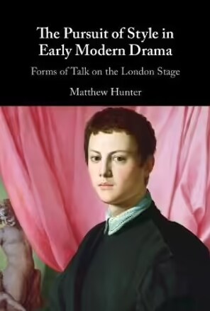 The Pursuit of Style in Early Modern Drama : Forms of Talk on the London Stage (Hardcover, New ed)