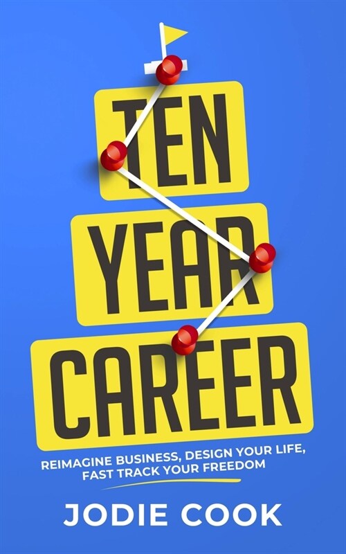 Ten Year Career : Reimagine Business, Design Your Life, Fast Track Your Freedom (Paperback)