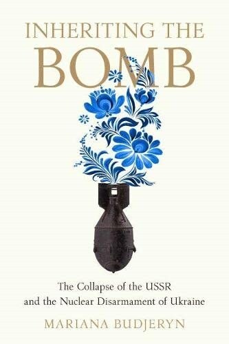 Inheriting the Bomb: The Collapse of the USSR and the Nuclear Disarmament of Ukraine (Paperback)