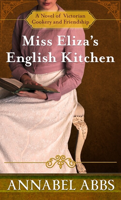 Miss Elizas English Kitchen: A Novel of Victorian Cookery and Friendship (Paperback)