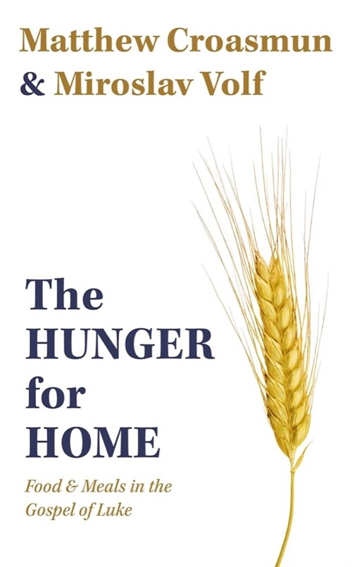 The Hunger for Home: Food and Meals in the Gospel of Luke (Hardcover)