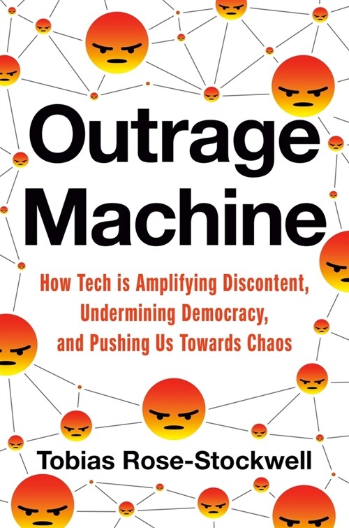 Outrage Machine: How Tech Amplifies Discontent, Disrupts Democracy--And What We Can Do about It (Hardcover)