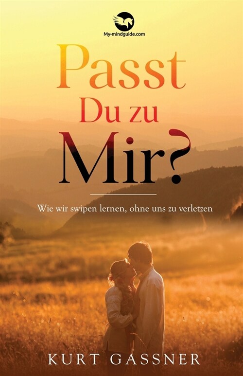 Passt Du zu Mir?: Wie wir swipen lernen, ohne uns zu verletzen (Paperback)