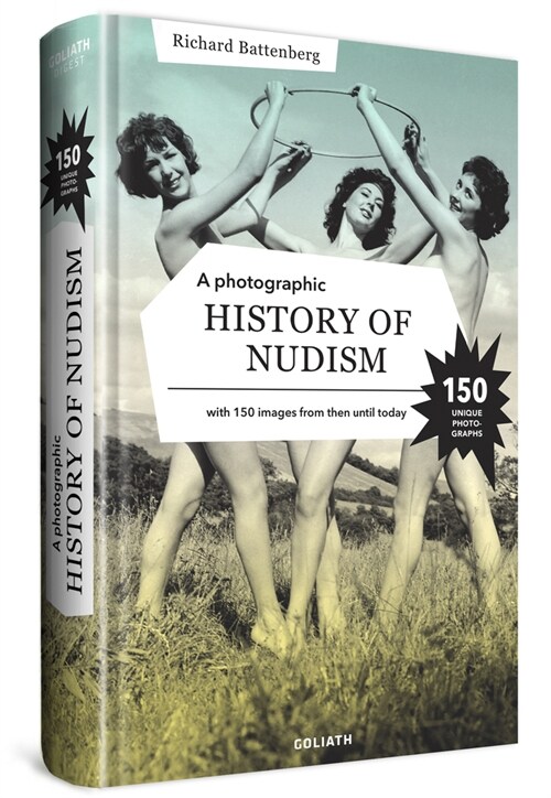 A Photographic History of Nudism: A Unique and Rare Collection of Photographs from Then Until Today. (Hardcover)