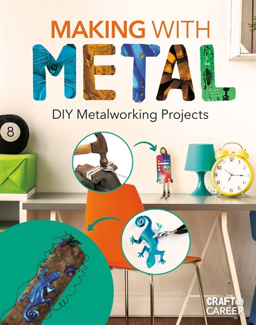 Making with Metal: DIY Metalworking Projects: DIY Metalworking Projects (Library Binding)