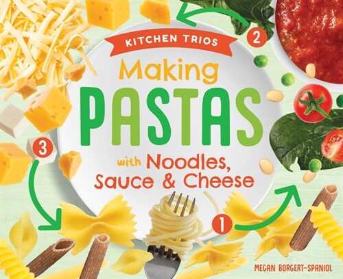 Making Pastas with Noodles, Sauce & Cheese (Library Binding)