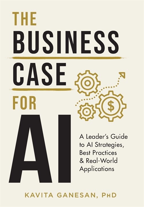 The Business Case for AI: A Leaders Guide to AI Strategies, Best Practices & Real-World Applications (Hardcover)