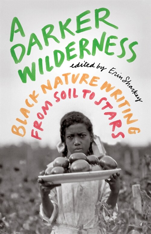 A Darker Wilderness: Black Nature Writing from Soil to Stars (Paperback)