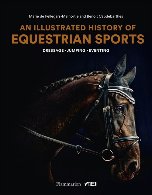 An Illustrated History of Equestrian Sports: Dressage, Jumping, Eventing (Hardcover)