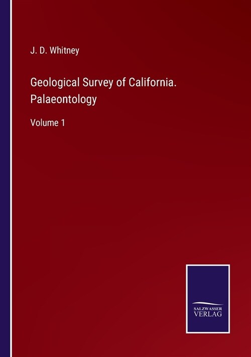 Geological Survey of California. Palaeontology: Volume 1 (Paperback)