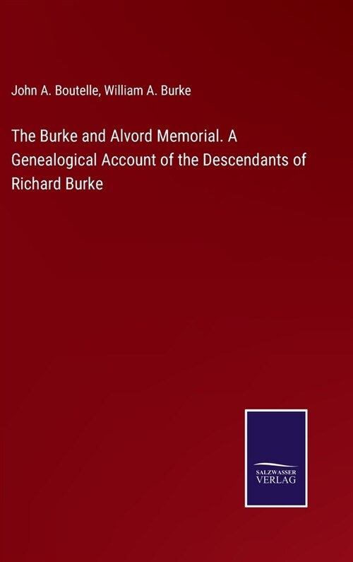 The Burke and Alvord Memorial. A Genealogical Account of the Descendants of Richard Burke (Hardcover)