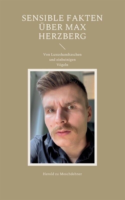 Sensible Fakten ?er Max Herzberg: Von Luxushandtaschen und einbeinigen V?eln (Paperback)