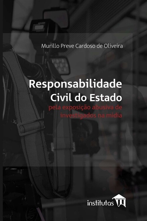 Responsabilidade civil do Estado pela exposi豫o abusiva de investigados na m?ia (Paperback)