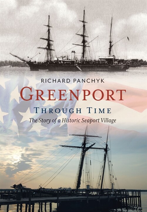 Greenport Through Time: The Story of a Historic Seaport Village (Paperback)