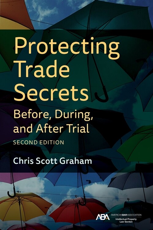 Protecting Trade Secrets Before, During, and After Trial, Second Edition (Paperback, 2)