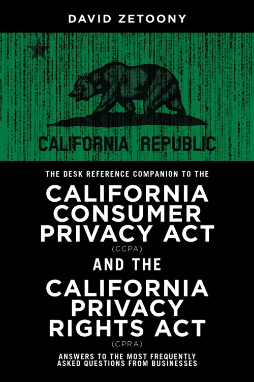 The Desk Reference Companion to the California Consumer Privacy ACT (Ccpa) and the California Privacy Rights ACT (Cpra) (Paperback)